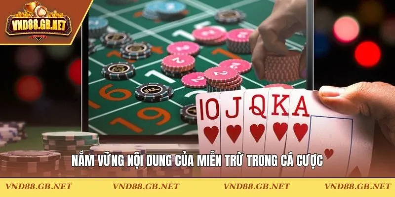 Nắm vững nội dung của miễn trừ trong cá cược