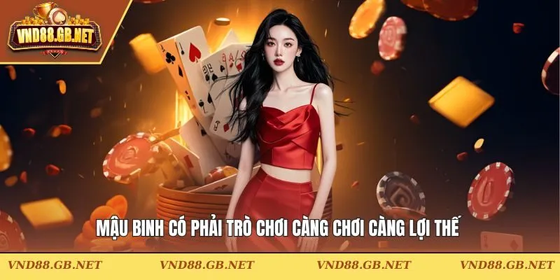 Mậu binh có phải trò chơi càng chơi càng lợi thế