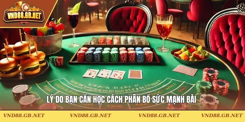 Lý do bạn cần học cách phân bổ sức mạnh bài