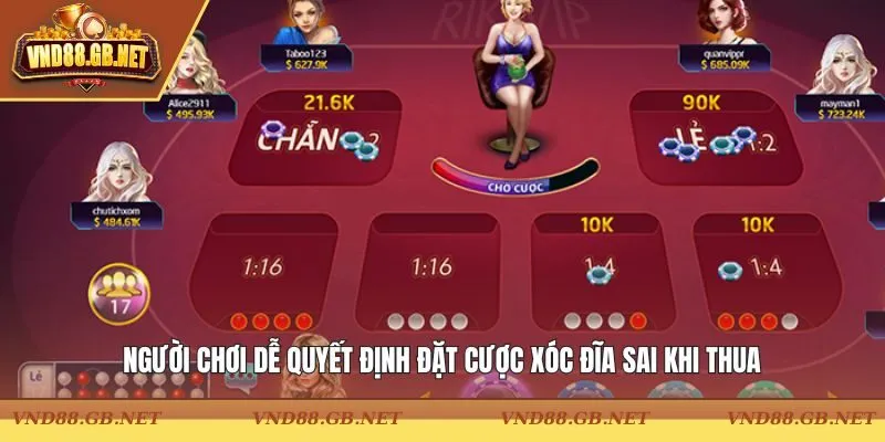 Người chơi dễ quyết định đặt cược Xóc Đĩa sai khi thua
